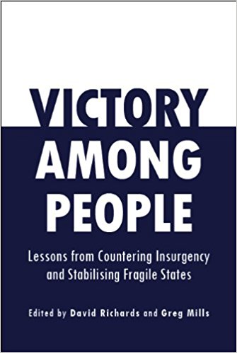 Victory Among People: Lessons from Countering Insurgency and Stabilising Fragile States
